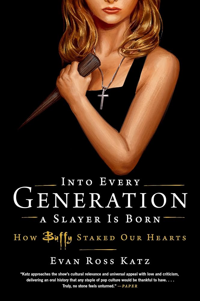 Into Every Generation a Slayer Is Born: How Buffy Staked Our Hearts cover image