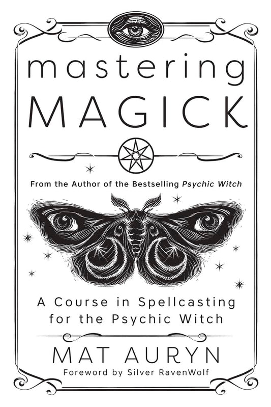 Mastering Magick: A Course in Spellcasting for the Psychic Witch (Mat Auryn's Psychic Witch, 2) cover image