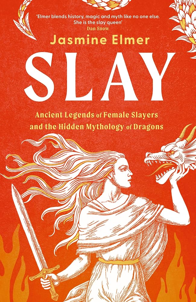 Slay: Ancient legends of female slayers and the hidden mythology of dragons cover image
