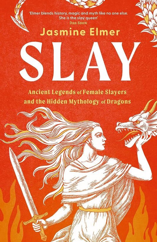 Slay: Ancient legends of female slayers and the hidden mythology of dragons cover image
