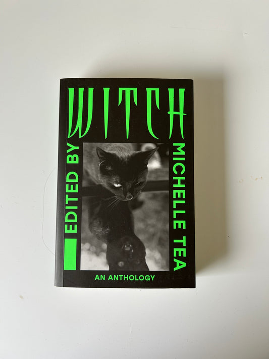 Witch: An Anthology - Edited by Michelle Tea